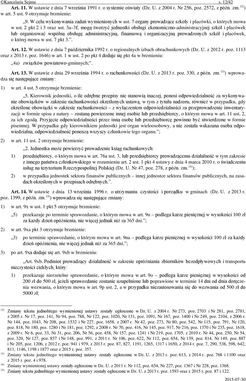 3a 3f, mogą tworzyć jednostki obsługi ekonomiczno-administracyjnej szkół i placówek lub organizować wspólną obsługę administracyjną, finansową i organizacyjną prowadzonych szkół i placówek, o której