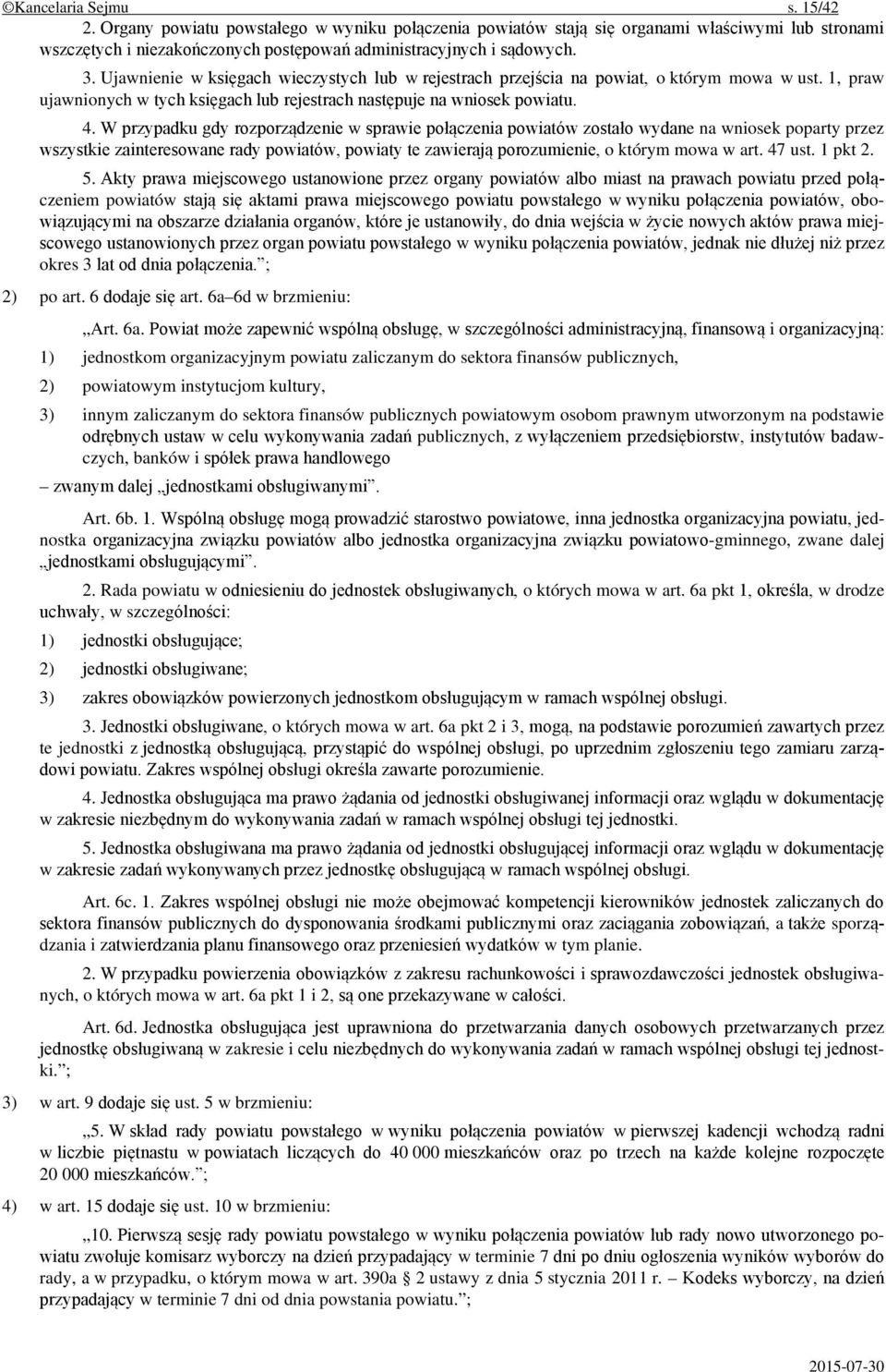 W przypadku gdy rozporządzenie w sprawie połączenia powiatów zostało wydane na wniosek poparty przez wszystkie zainteresowane rady powiatów, powiaty te zawierają porozumienie, o którym mowa w art.
