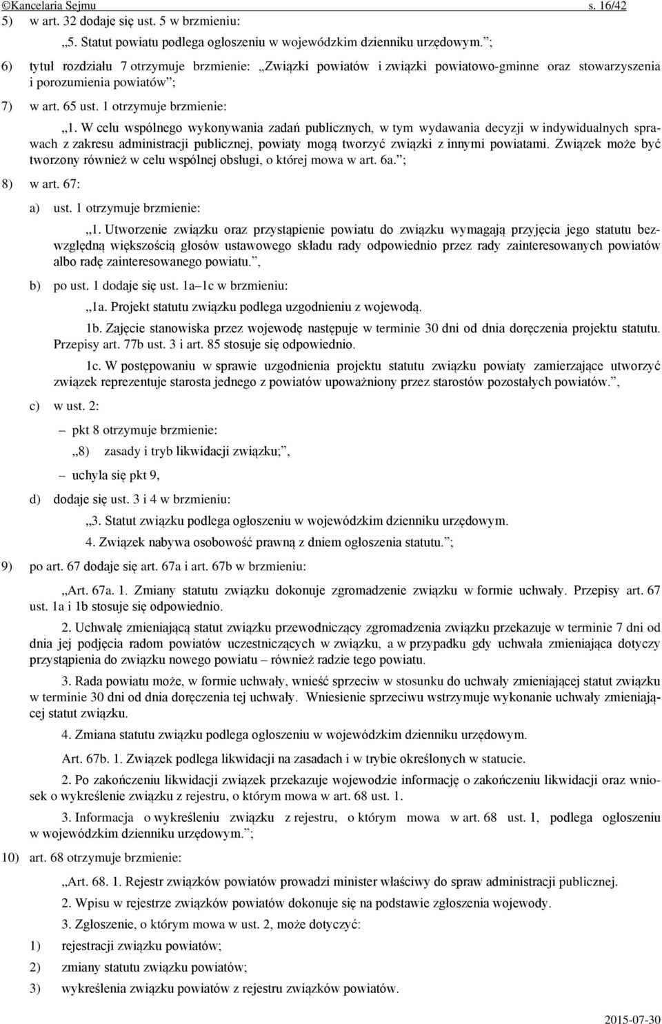 W celu wspólnego wykonywania zadań publicznych, w tym wydawania decyzji w indywidualnych sprawach z zakresu administracji publicznej, powiaty mogą tworzyć związki z innymi powiatami.