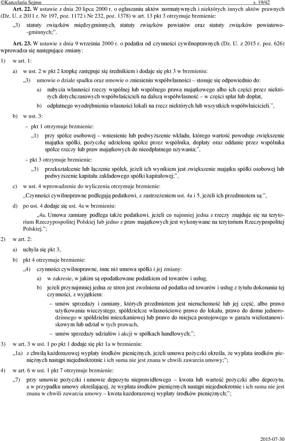 o podatku od czynności cywilnoprawnych (Dz. U. z 2015 r. poz. 626) wprowadza się następujące zmiany: 1) w art. 1: a) w ust.