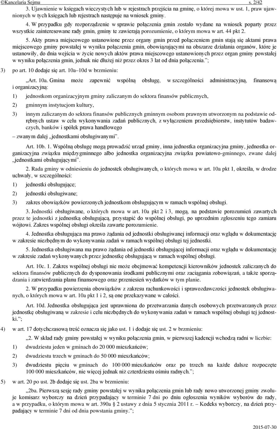 5. Akty prawa miejscowego ustanowione przez organy gmin przed połączeniem gmin stają się aktami prawa miejscowego gminy powstałej w wyniku połączenia gmin, obowiązującymi na obszarze działania