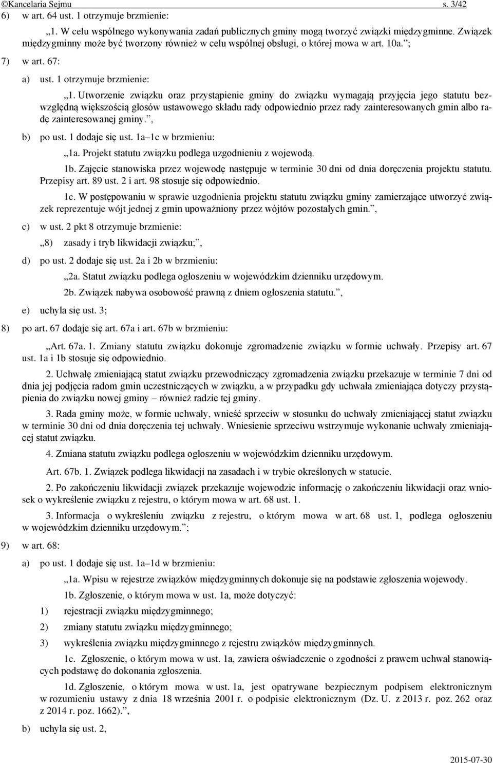 Utworzenie związku oraz przystąpienie gminy do związku wymagają przyjęcia jego statutu bezwzględną większością głosów ustawowego składu rady odpowiednio przez rady zainteresowanych gmin albo radę