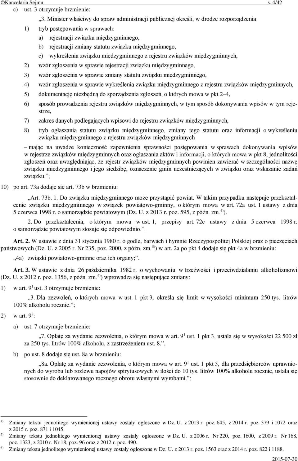 międzygminnego, c) wykreślenia związku międzygminnego z rejestru związków międzygminnych, 2) wzór zgłoszenia w sprawie rejestracji związku międzygminnego, 3) wzór zgłoszenia w sprawie zmiany statutu
