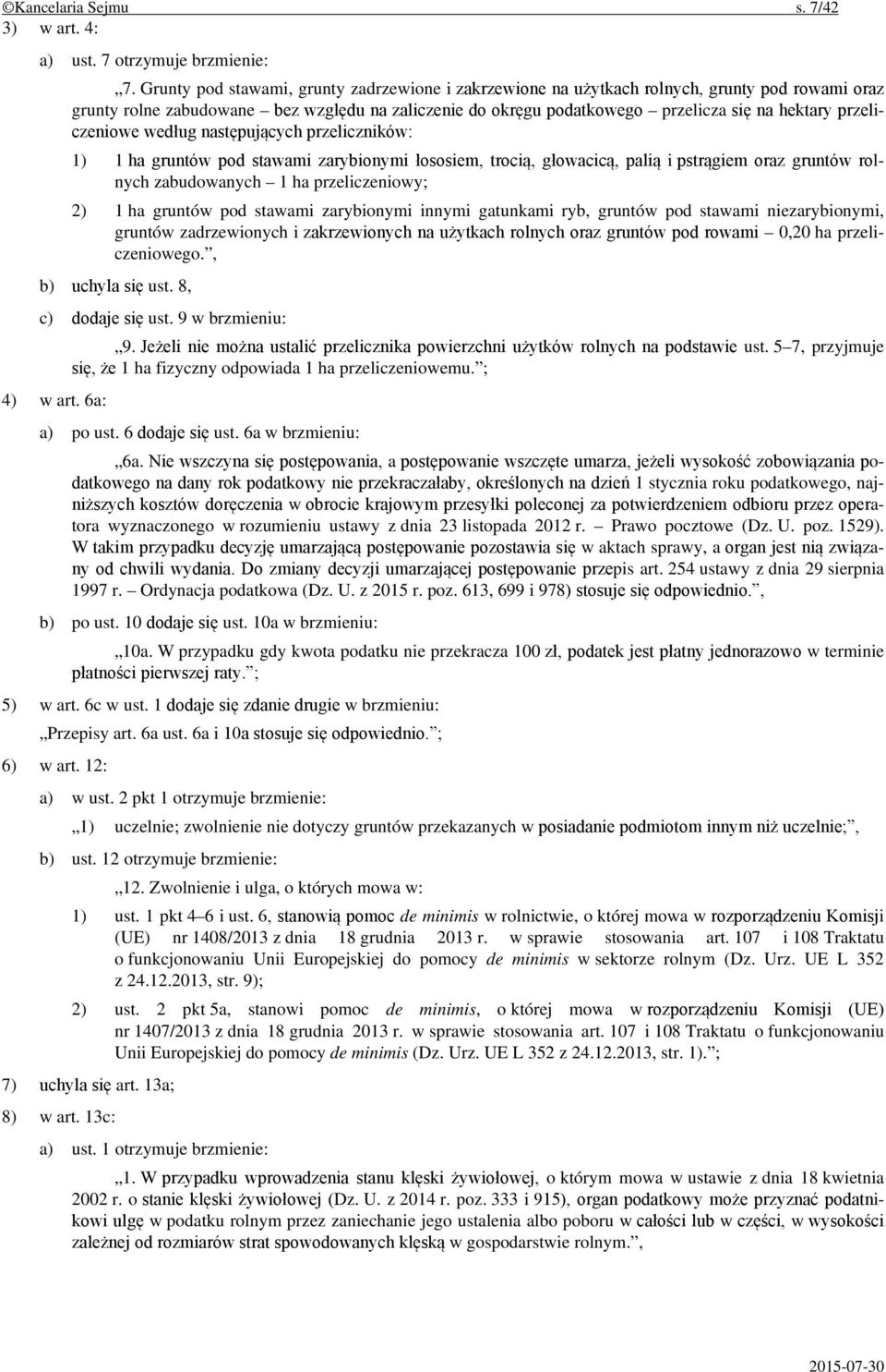 przeliczeniowe według następujących przeliczników: 1) 1 ha gruntów pod stawami zarybionymi łososiem, trocią, głowacicą, palią i pstrągiem oraz gruntów rolnych zabudowanych 1 ha przeliczeniowy; 2) 1