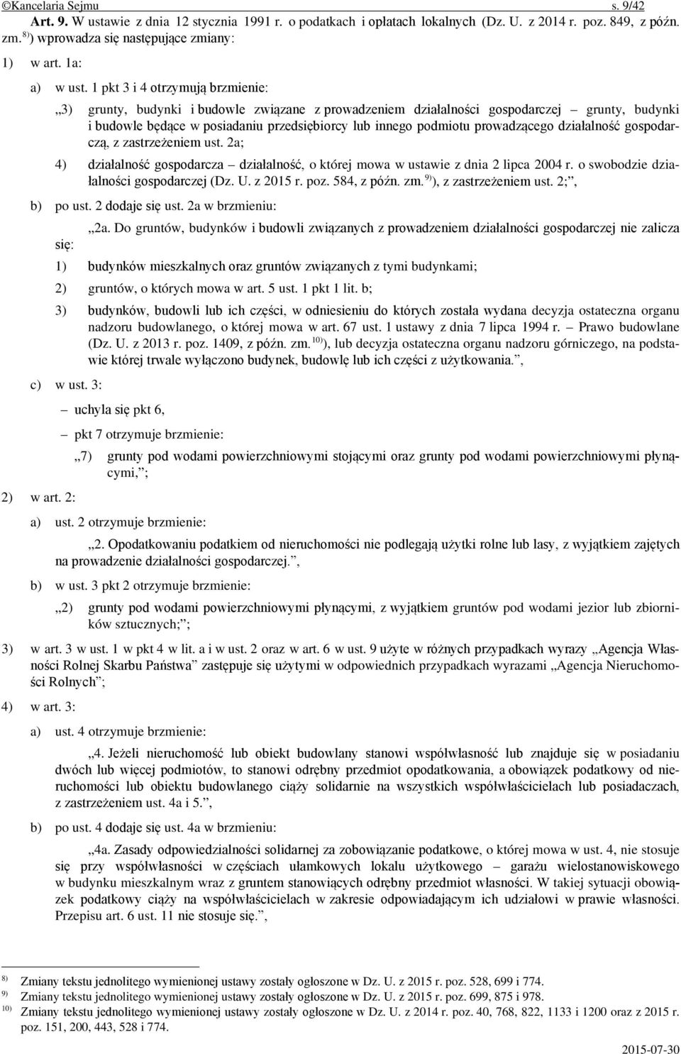 1 pkt 3 i 4 otrzymują brzmienie: 3) grunty, budynki i budowle związane z prowadzeniem działalności gospodarczej grunty, budynki i budowle będące w posiadaniu przedsiębiorcy lub innego podmiotu