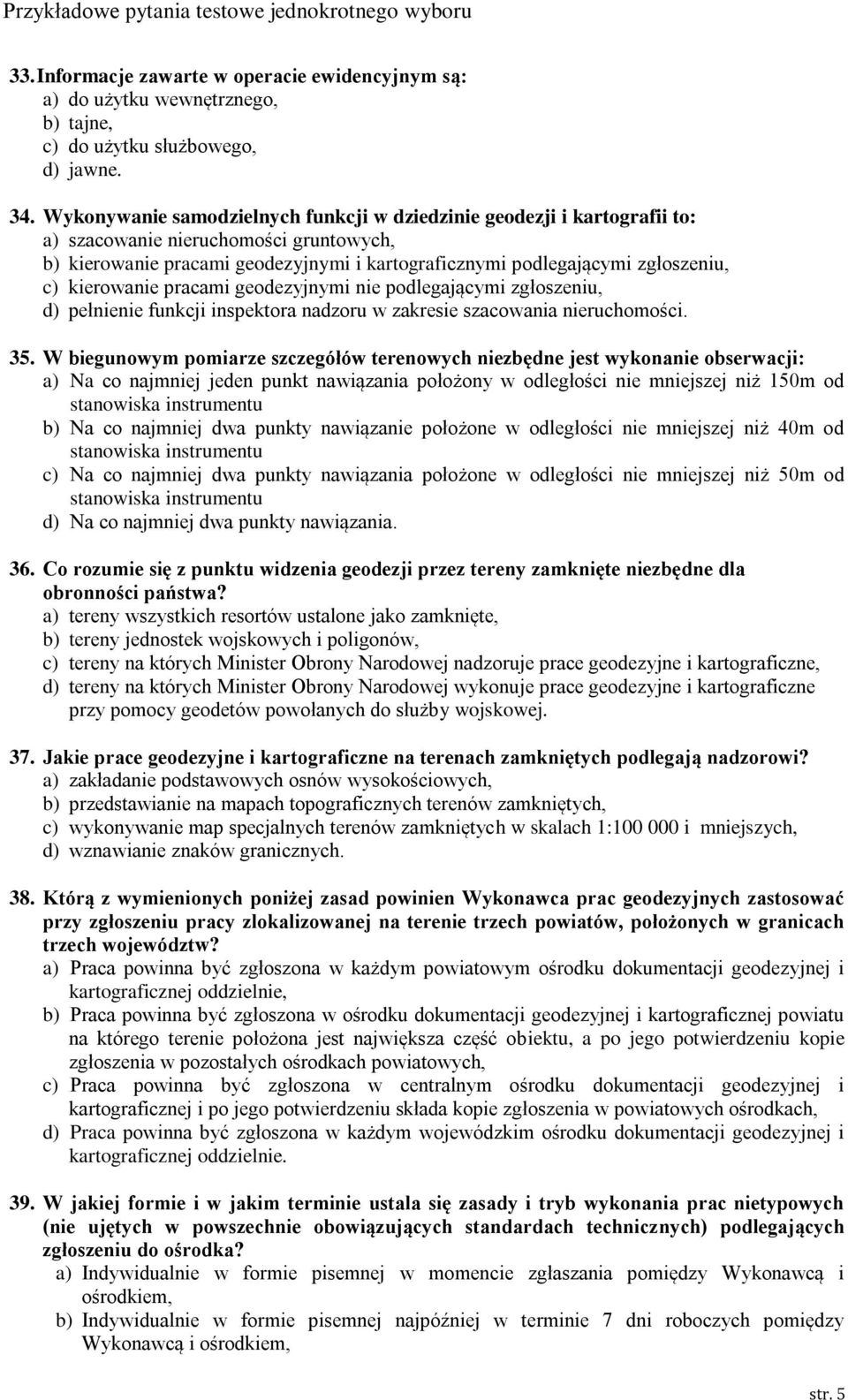 kierowanie pracami geodezyjnymi nie podlegającymi zgłoszeniu, d) pełnienie funkcji inspektora nadzoru w zakresie szacowania nieruchomości. 35.