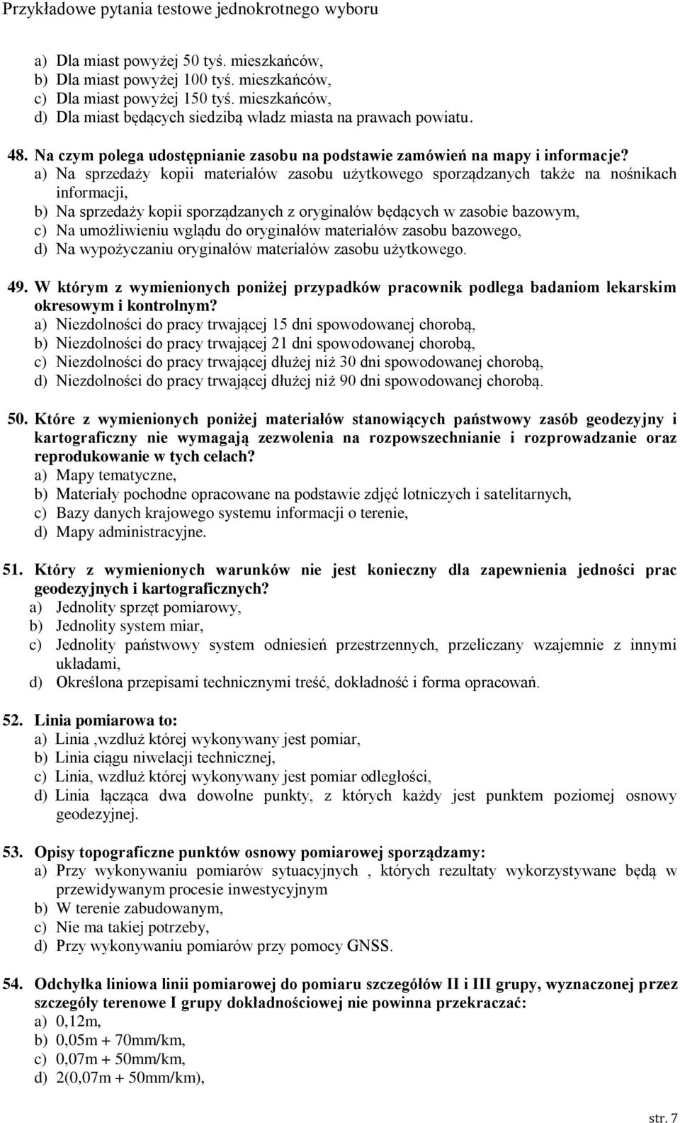 a) Na sprzedaży kopii materiałów zasobu użytkowego sporządzanych także na nośnikach informacji, b) Na sprzedaży kopii sporządzanych z oryginałów będących w zasobie bazowym, c) Na umożliwieniu wglądu
