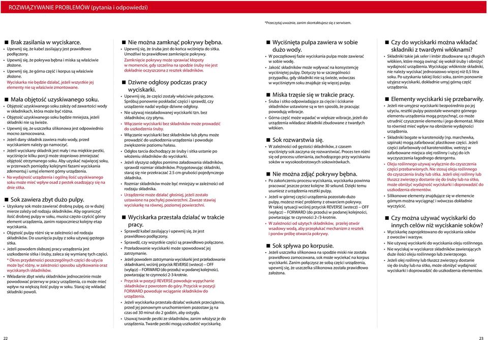 Wyciskarka nie będzie działać, jeżeli wszystkie jej elementy nie są właściwie zmontowane. Mała objętość uzyskiwanego soku.