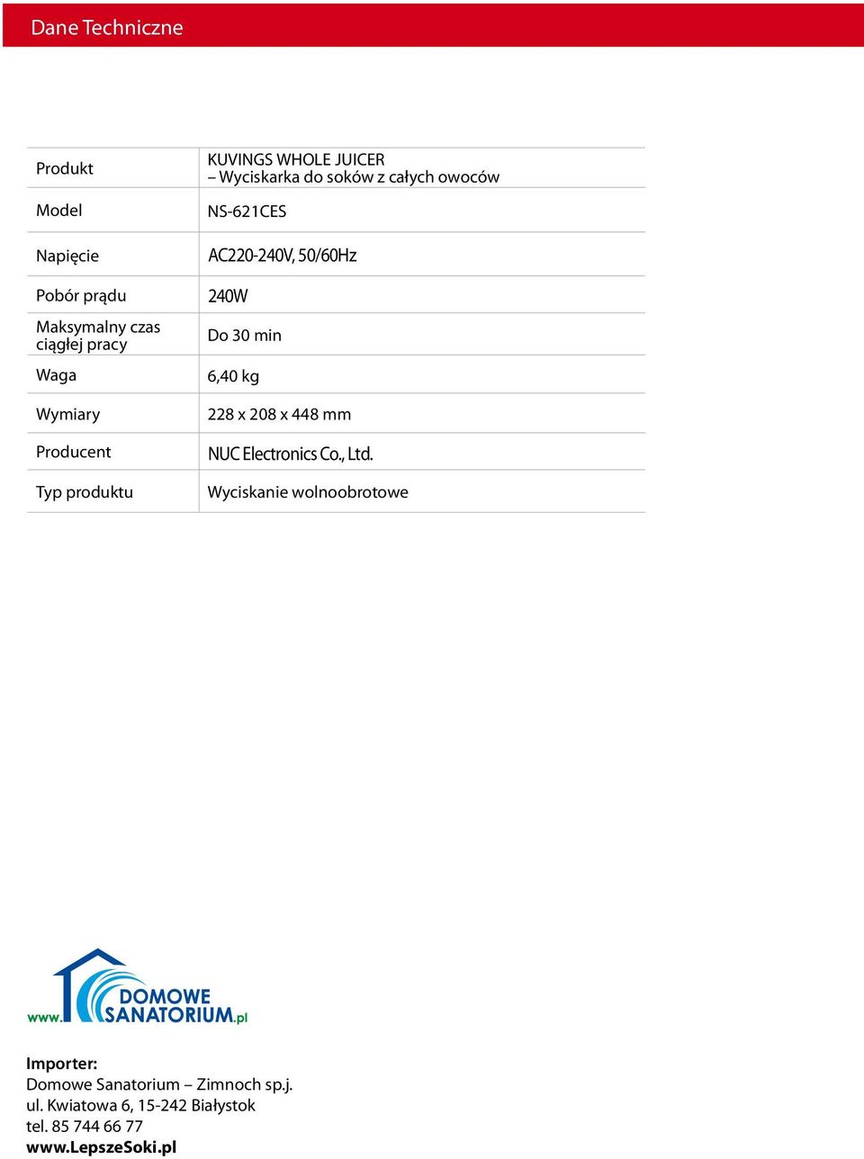 NS-621CES Do 30 min 6,40 kg 228 x 208 x 448 mm Wyciskanie wolnoobrotowe 24 Importer: