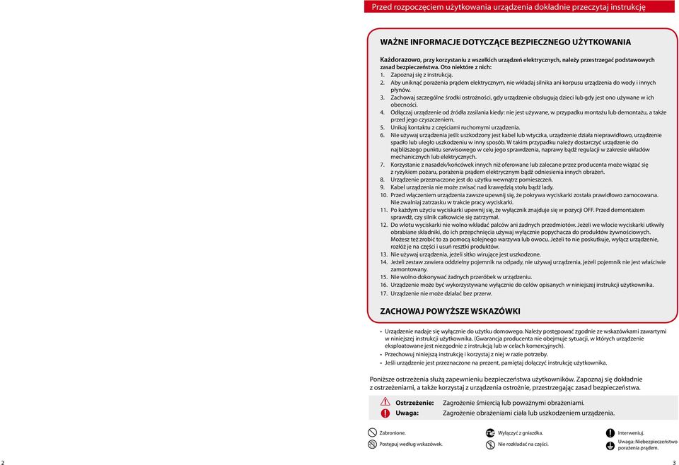 . Aby uniknąć porażenia prądem elektrycznym, nie wkładaj silnika ani korpusu urządzenia do wody i innych płynów.