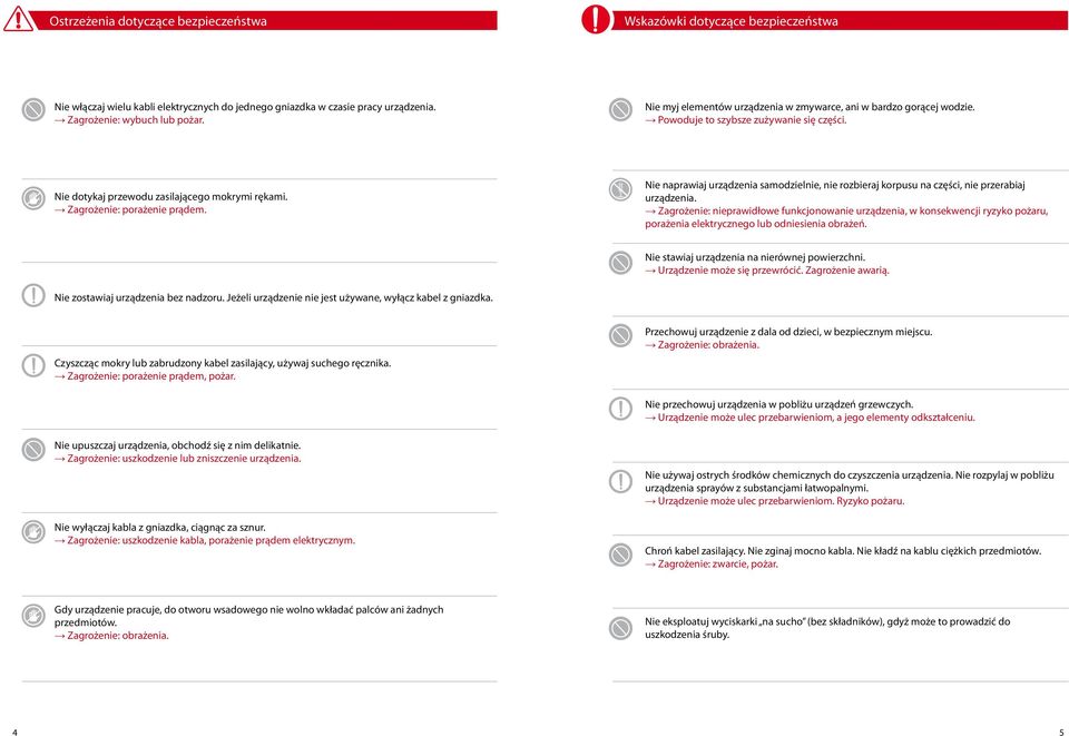 Nie naprawiaj urządzenia samodzielnie, nie rozbieraj korpusu na części, nie przerabiaj urządzenia.