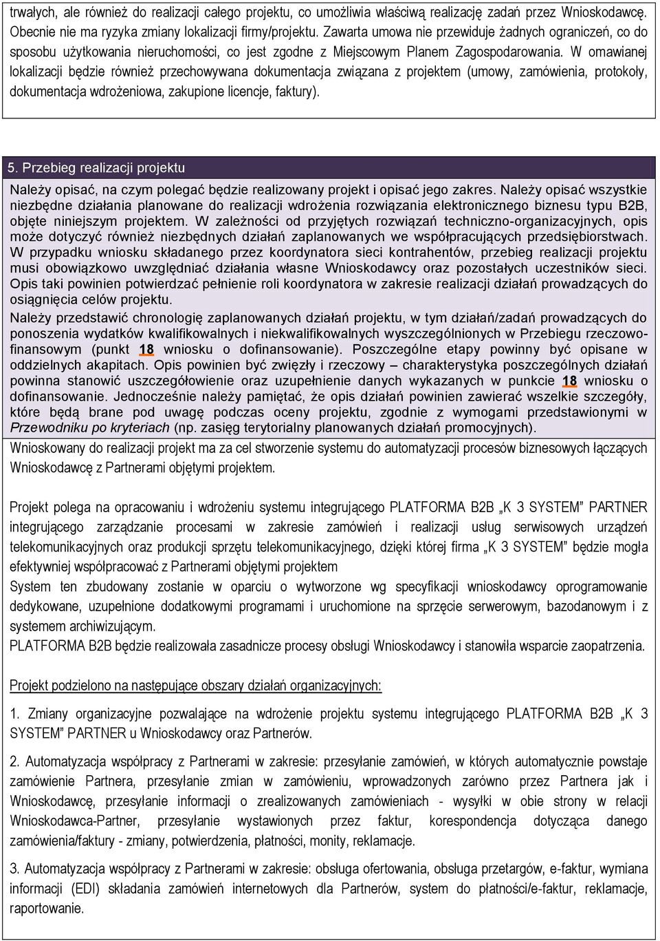 W mawianej lkalizacji będzie również przechwywana dkumentacja związana z prjektem (umwy, zamówienia, prtkły, dkumentacja wdrżeniwa, zakupine licencje, faktury). 5.