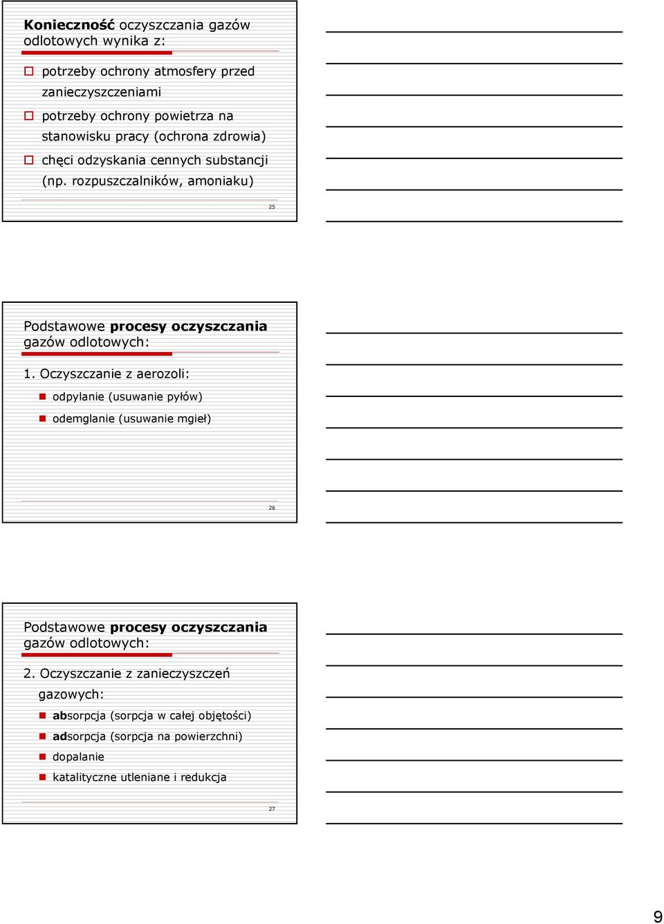 Oczyszczanie z aerozoli: odpylanie (usuwanie pyłów) odemglanie (usuwanie mgieł) 26 Podstawowe procesy oczyszczania gazów odlotowych: 2.