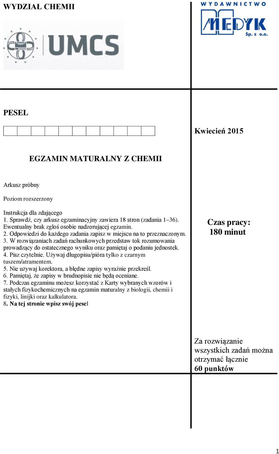 W rozwiązaniach zadań rachunkowych przedstaw tok rozumowania prowadzący do ostatecznego wyniku oraz pamiętaj o podaniu jednostek. 4. Pisz czytelnie.