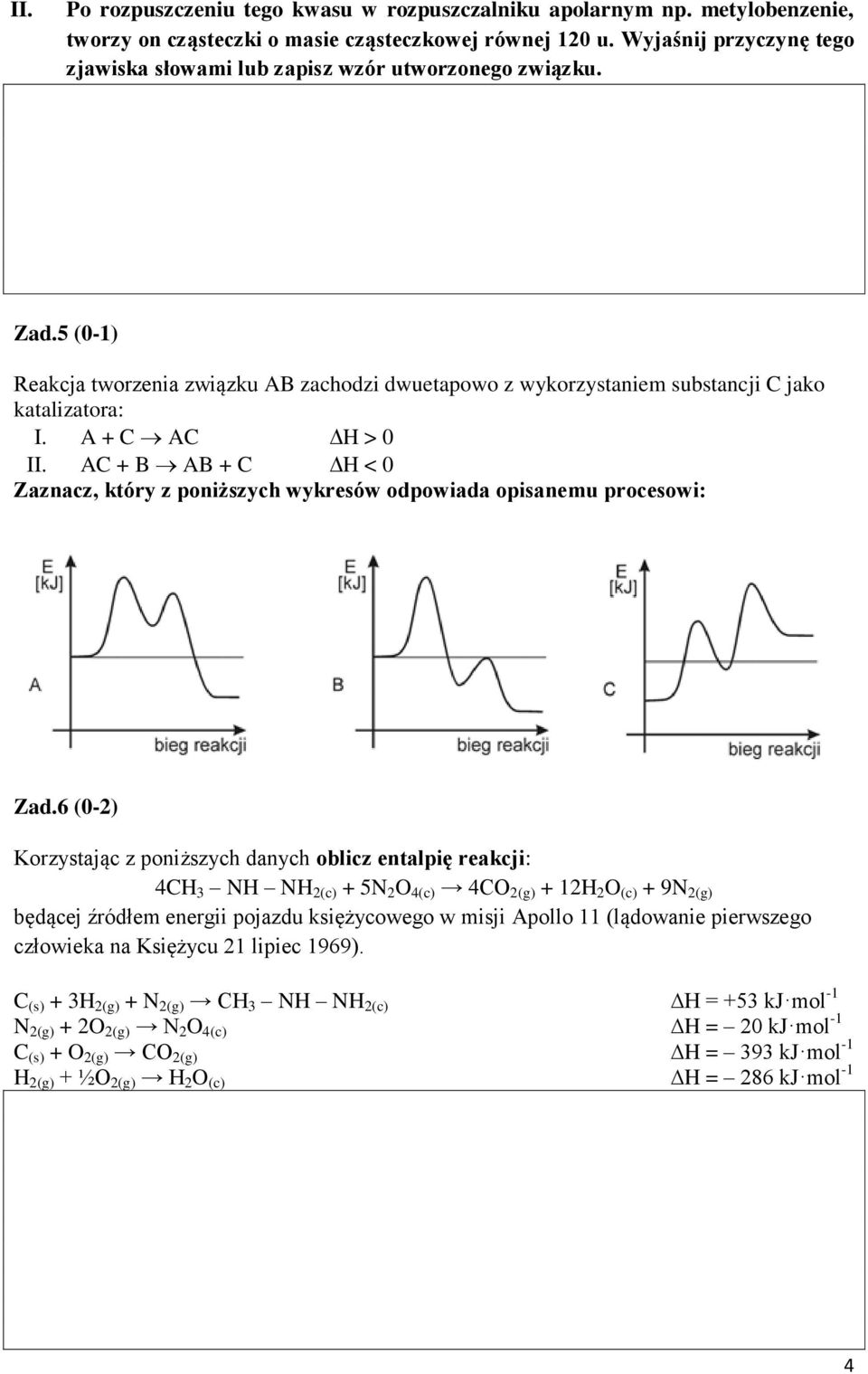 A + C AC > 0 II. AC + B AB + C < 0 Zaznacz, który z poniższych wykresów odpowiada opisanemu procesowi: Zad.