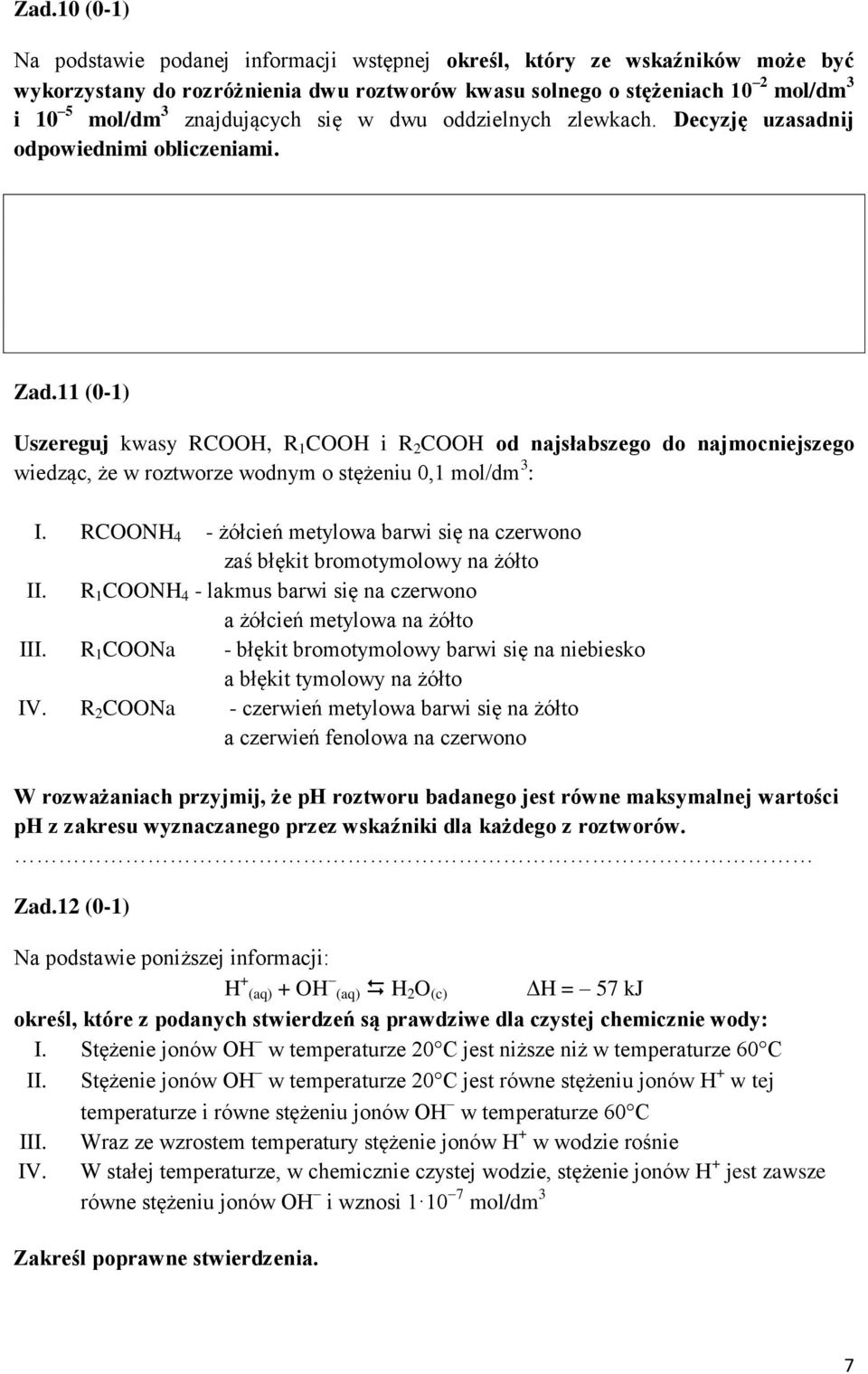 11 (0-1) Uszereguj kwasy RCOO, R 1 COO i R 2 COO od najsłabszego do najmocniejszego wiedząc, że w roztworze wodnym o stężeniu 0,1 mol/dm 3 : I.