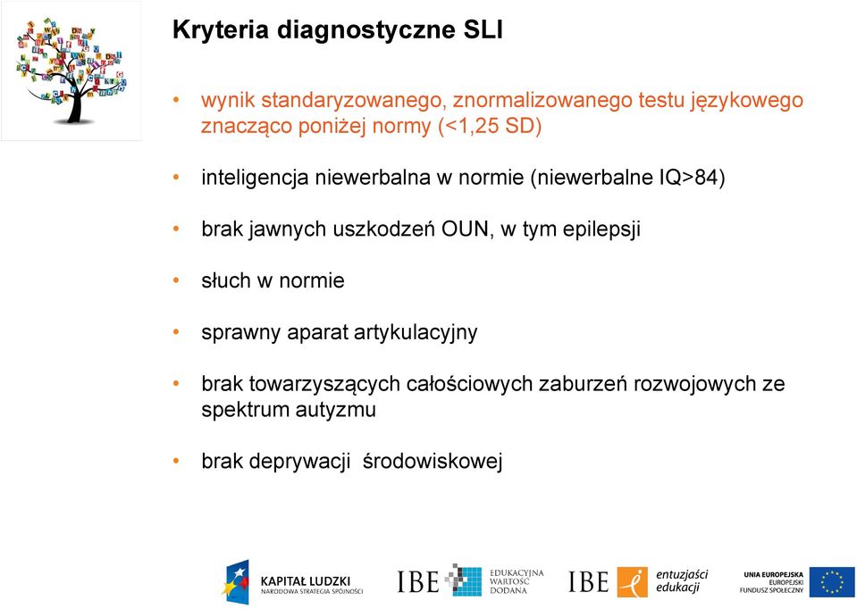 brak jawnych uszkodzeń OUN, w tym epilepsji słuch w normie sprawny aparat artykulacyjny