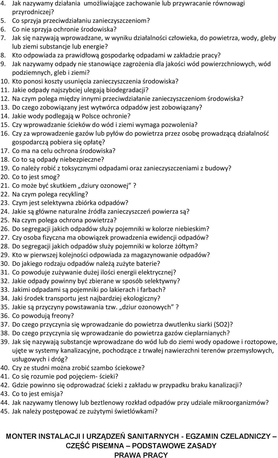 Jak nazywamy odpady nie stanowiące zagrożenia dla jakości wód powierzchniowych, wód podziemnych, gleb i ziemi? 10. Kto ponosi koszty usunięcia zanieczyszczenia środowiska? 11.