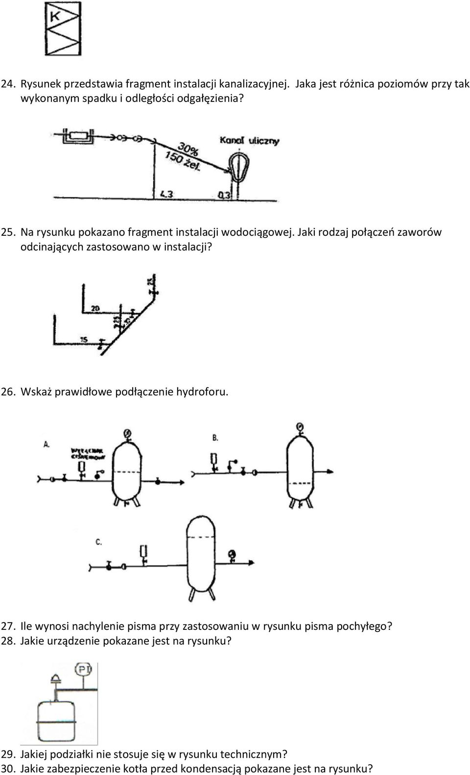 Wskaż prawidłowe podłączenie hydroforu. 27. Ile wynosi nachylenie pisma przy zastosowaniu w rysunku pisma pochyłego? 28.