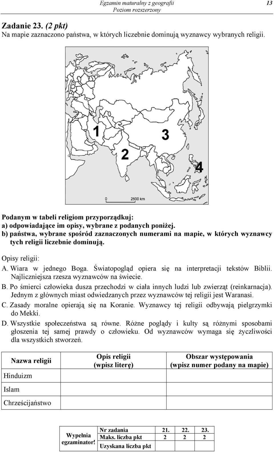 b) państwa, wybrane spośród zaznaczonych numerami na mapie, w których wyznawcy tych religii liczebnie dominują. Opisy religii: A. Wiara w jednego Boga.