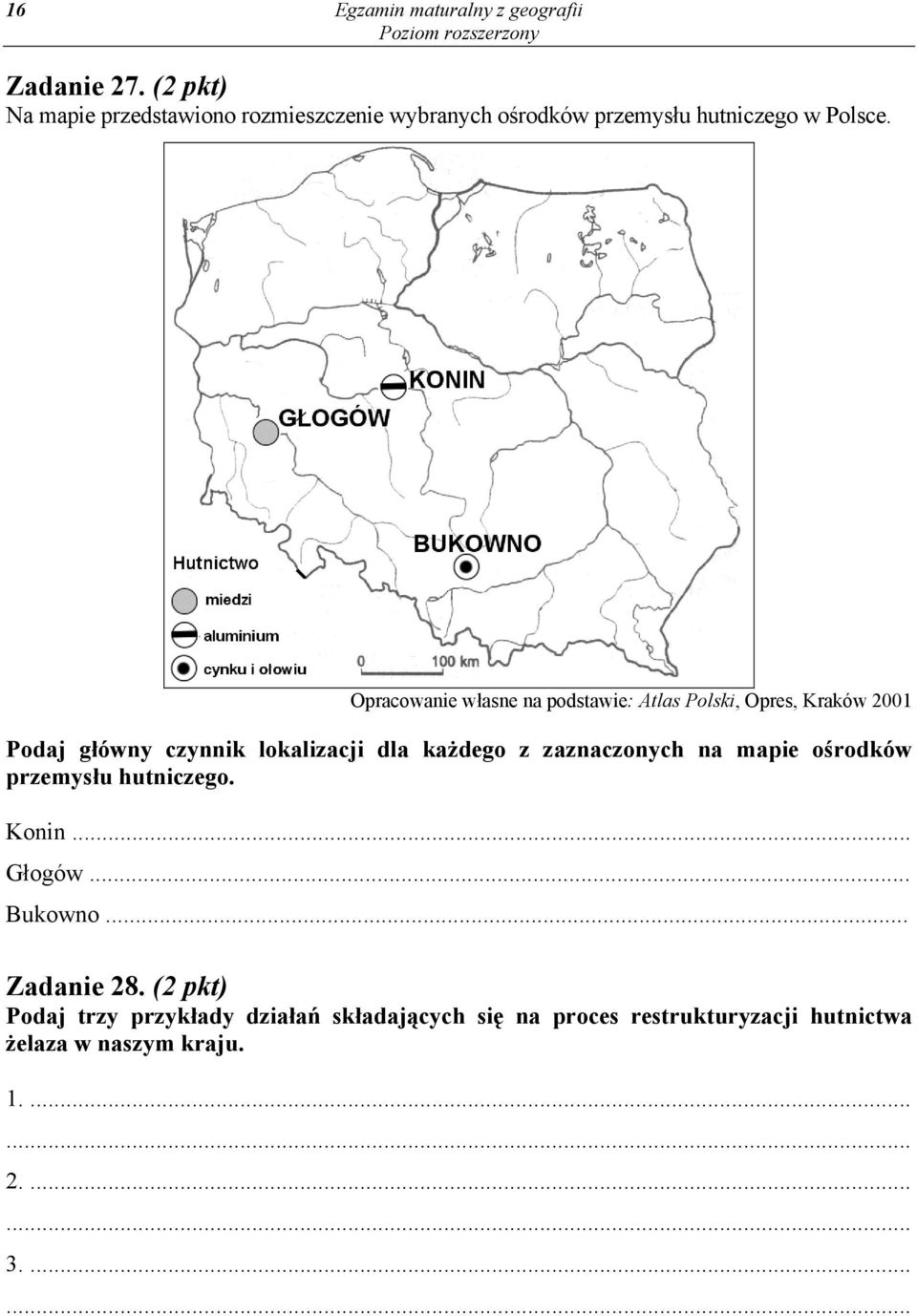 Opracowanie własne na podstawie: Atlas Polski, Opres, Kraków 2001 Podaj główny czynnik lokalizacji dla każdego z