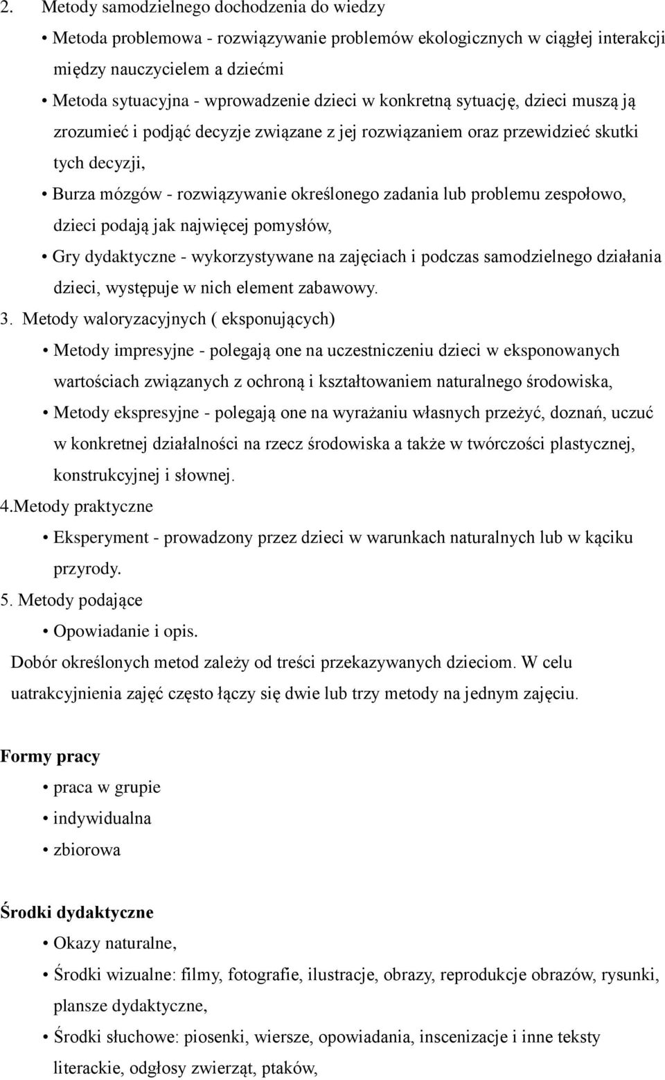 zespołowo, dzieci podają jak najwięcej pomysłów, Gry dydaktyczne - wykorzystywane na zajęciach i podczas samodzielnego działania dzieci, występuje w nich element zabawowy. 3.