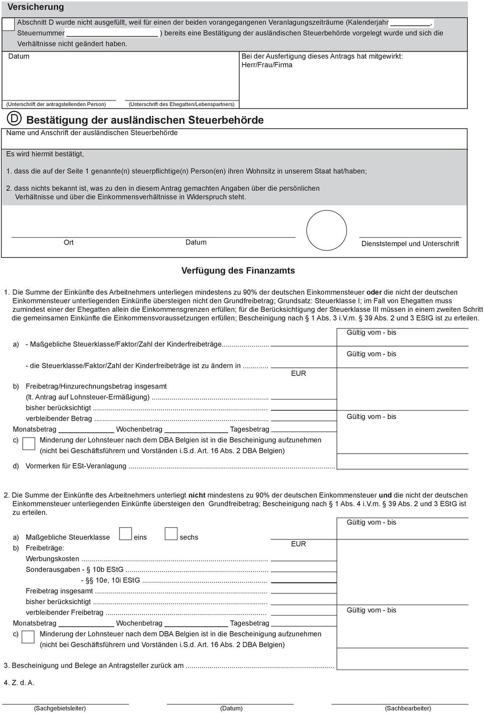 Datum Bei der Ausfertigung dieses Antrags hat mitgewirkt: Herr/Frau/Firma D Bestätigung der ausländischen Steuerbehörde Name und Anschrift der ausländischen Steuerbehörde (Unterschrift der