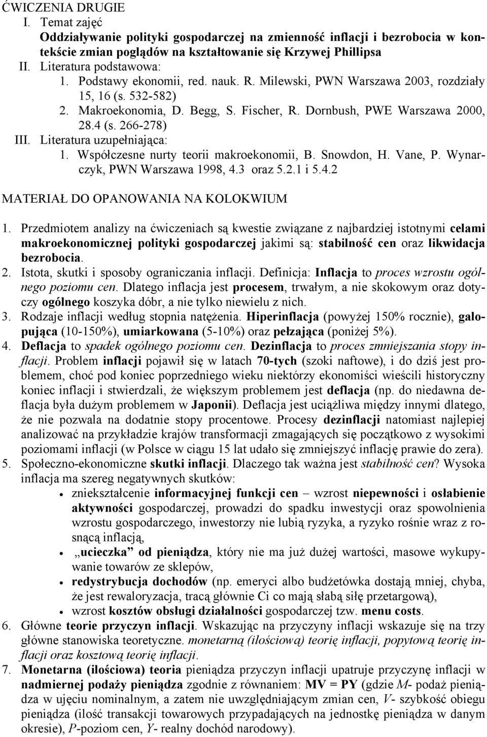 Literatura uzupełniająca: 1. Współczesne nurty teorii makroekonomii, B. Snowdon, H. Vane, P. Wynarczyk, PWN Warszawa 1998, 4.3 oraz 5.2.1 i 5.4.2 MATERIAŁ DO OPANOWANIA NA KOLOKWIUM 1.