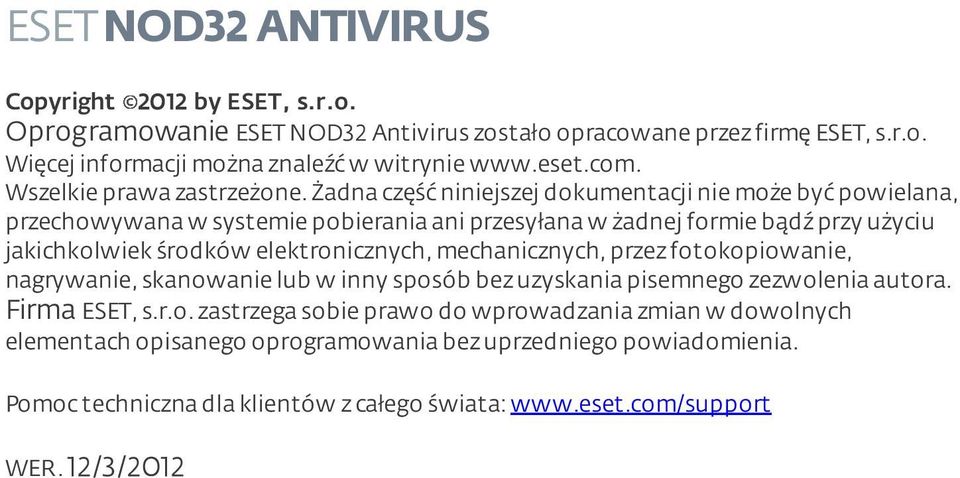 żadna część niniejszej dokumentacji nie może być powielana, przechowywana w systemie pobierania ani przesyłana w żadnej formie bądź przy użyciu jakichkolwiek środków elektronicznych,