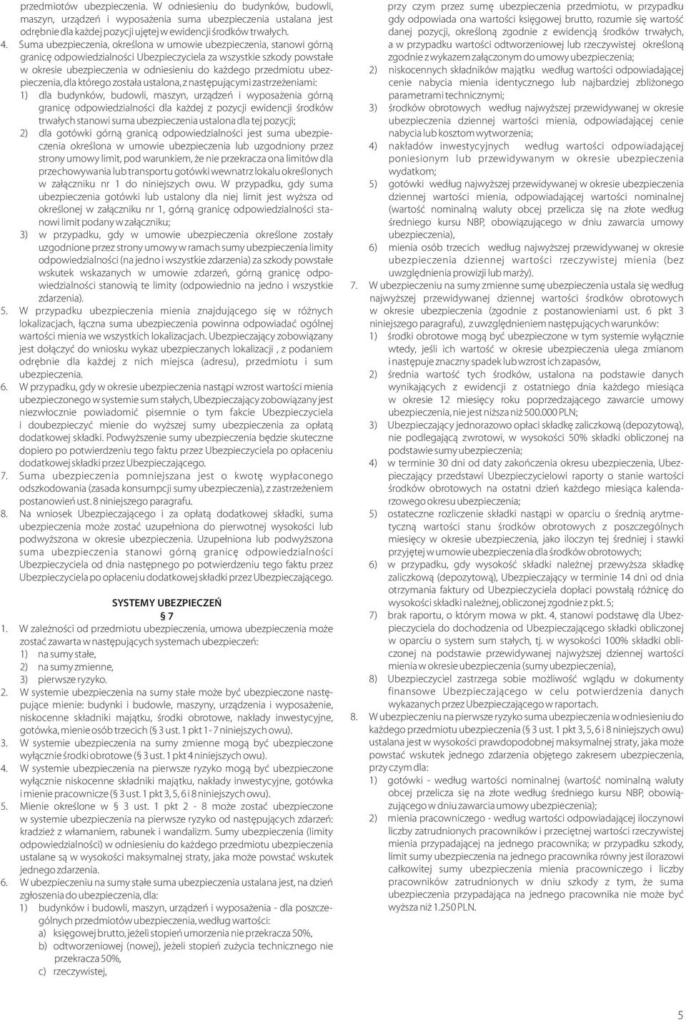 ubezpieczenia, dla którego zosta³a ustalona, z nastêpuj¹cymi zastrze eniami: 1) dla budynków, budowli, maszyn, urz¹dzeñ i wyposa enia górn¹ granicê odpowiedzialnoœci dla ka dej z pozycji ewidencji