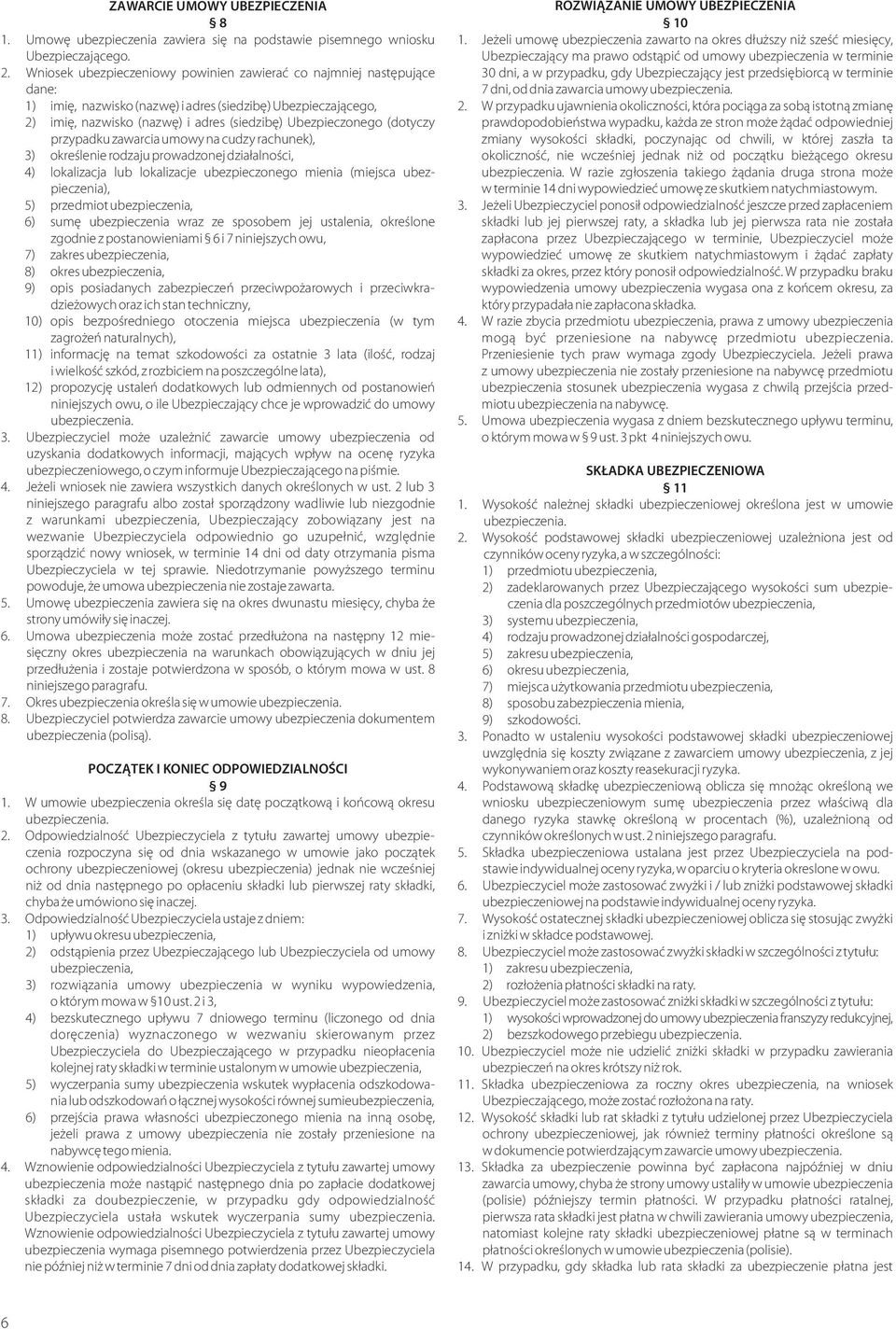 (dotyczy przypadku zawarcia umowy na cudzy rachunek), 3) okreœlenie rodzaju prowadzonej dzia³alnoœci, 4) lokalizacja lub lokalizacje ubezpieczonego mienia (miejsca ubezpieczenia), 5) przedmiot