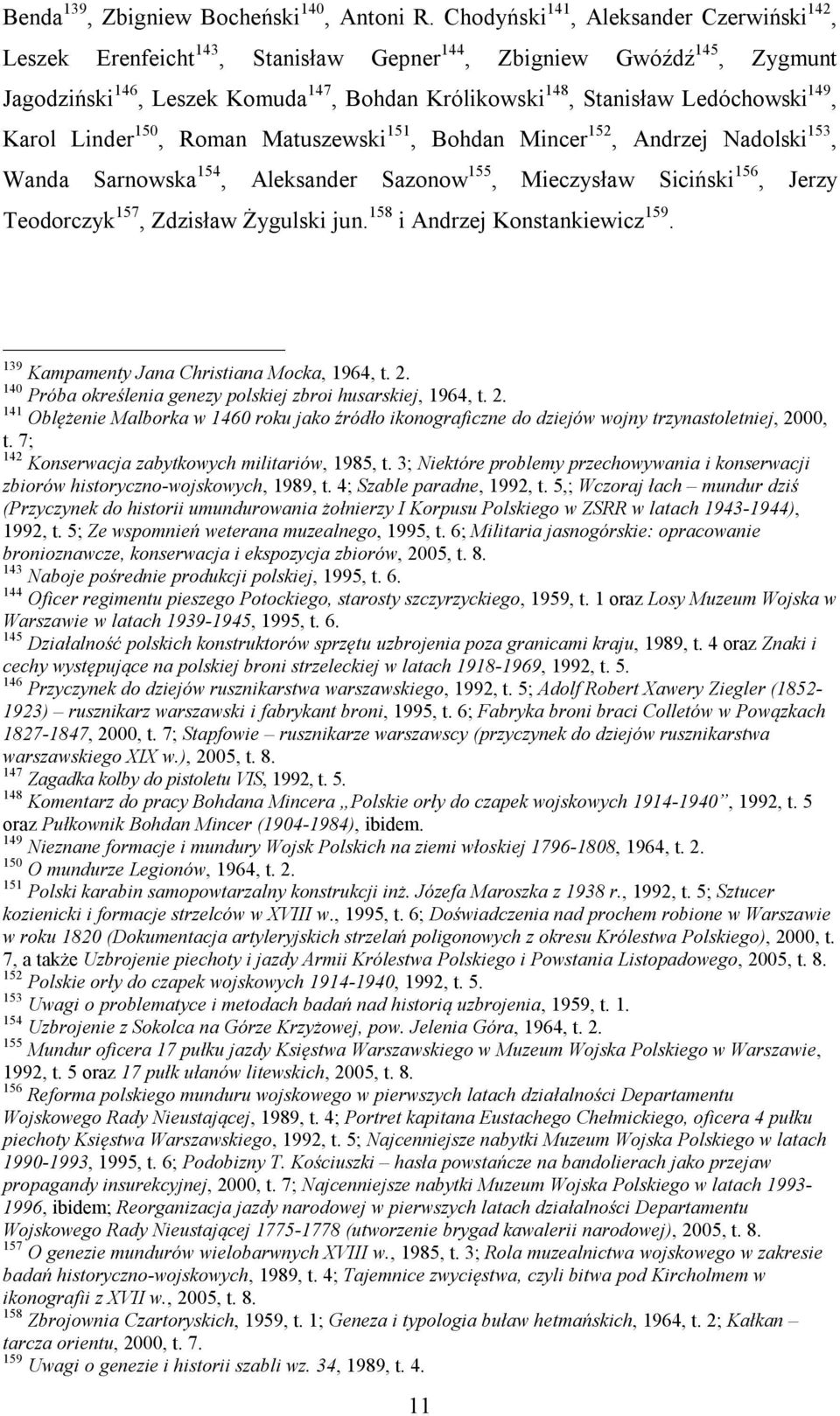 149, Karol Linder 150, Roman Matuszewski 151, Bohdan Mincer 152, Andrzej Nadolski 153, Wanda Sarnowska 154, Aleksander Sazonow 155, Mieczysław Siciński 156, Jerzy Teodorczyk 157, Zdzisław Żygulski
