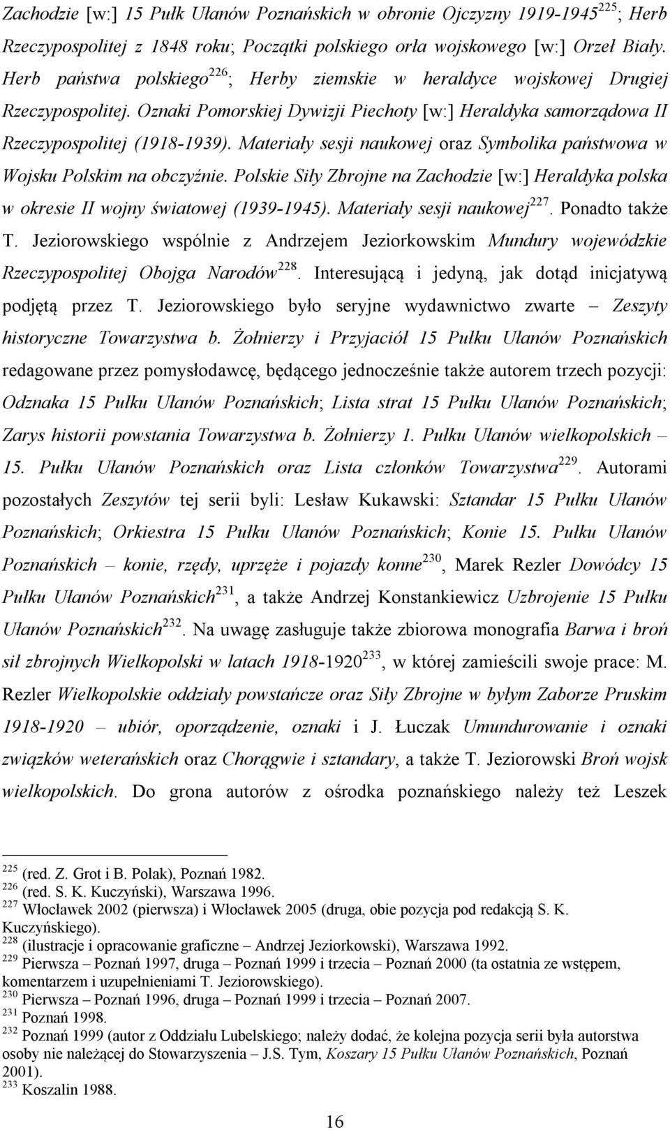 Materiały sesji naukowej oraz Symbolika państwowa w Wojsku Polskim na obczyźnie. Polskie Siły Zbrojne na Zachodzie [w:] Heraldyka polska w okresie II wojny światowej (1939-1945).