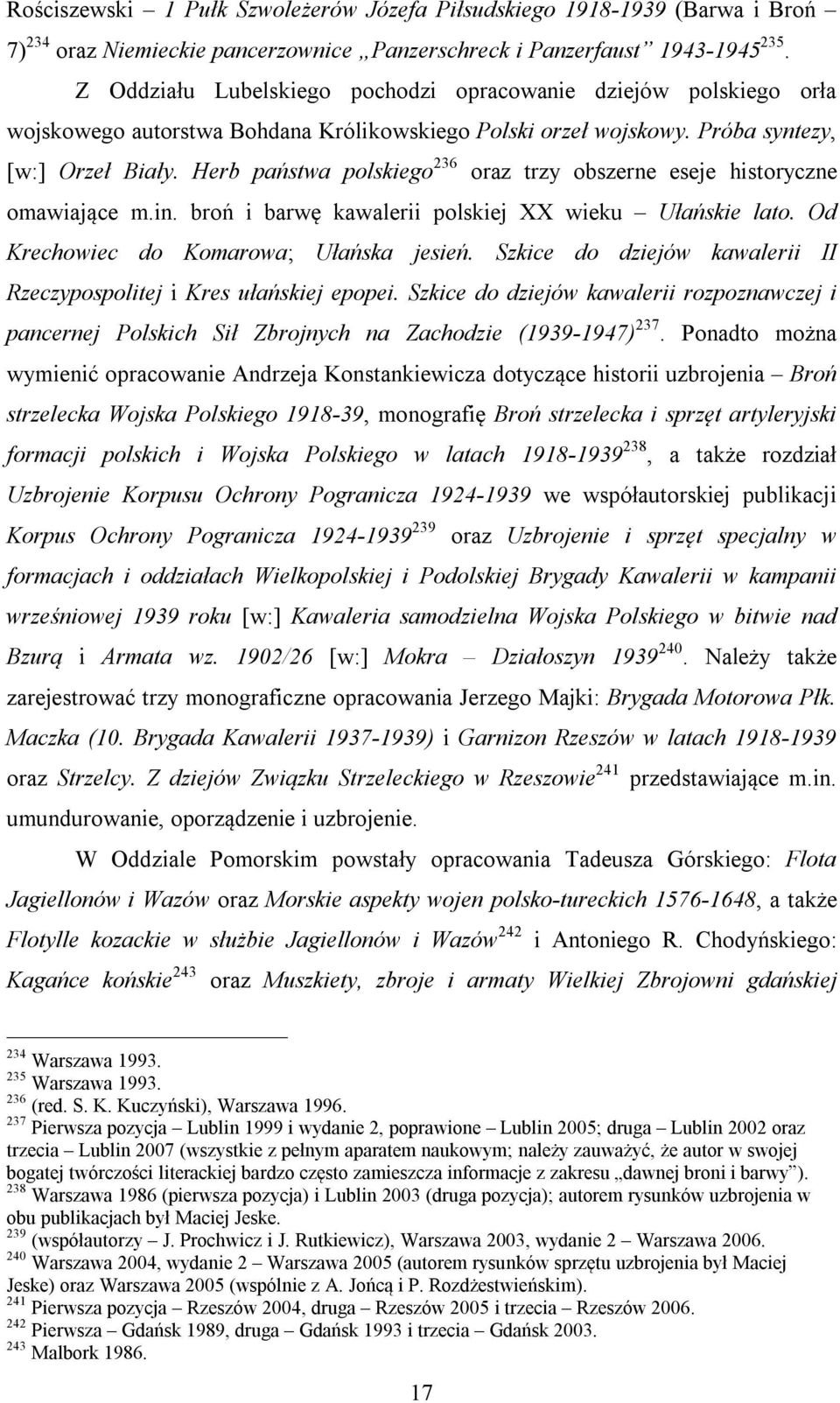 Herb państwa polskiego 236 oraz trzy obszerne eseje historyczne omawiające m.in. broń i barwę kawalerii polskiej XX wieku Ułańskie lato. Od Krechowiec do Komarowa; Ułańska jesień.