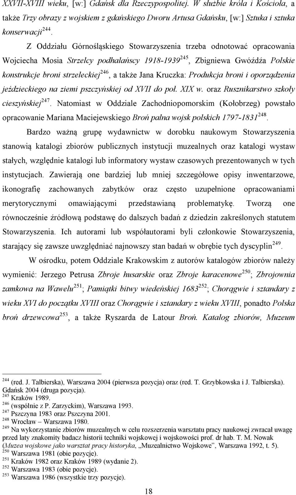 Kruczka: Produkcja broni i oporządzenia jeździeckiego na ziemi pszczyńskiej od XVII do poł. XIX w. oraz Rusznikarstwo szkoły cieszyńskiej 247.