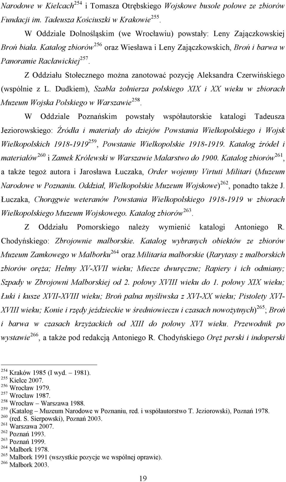 Z Oddziału Stołecznego można zanotować pozycję Aleksandra Czerwińskiego (wspólnie z L. Dudkiem), Szabla żołnierza polskiego XIX i XX wieku w zbiorach Muzeum Wojska Polskiego w Warszawie 258.