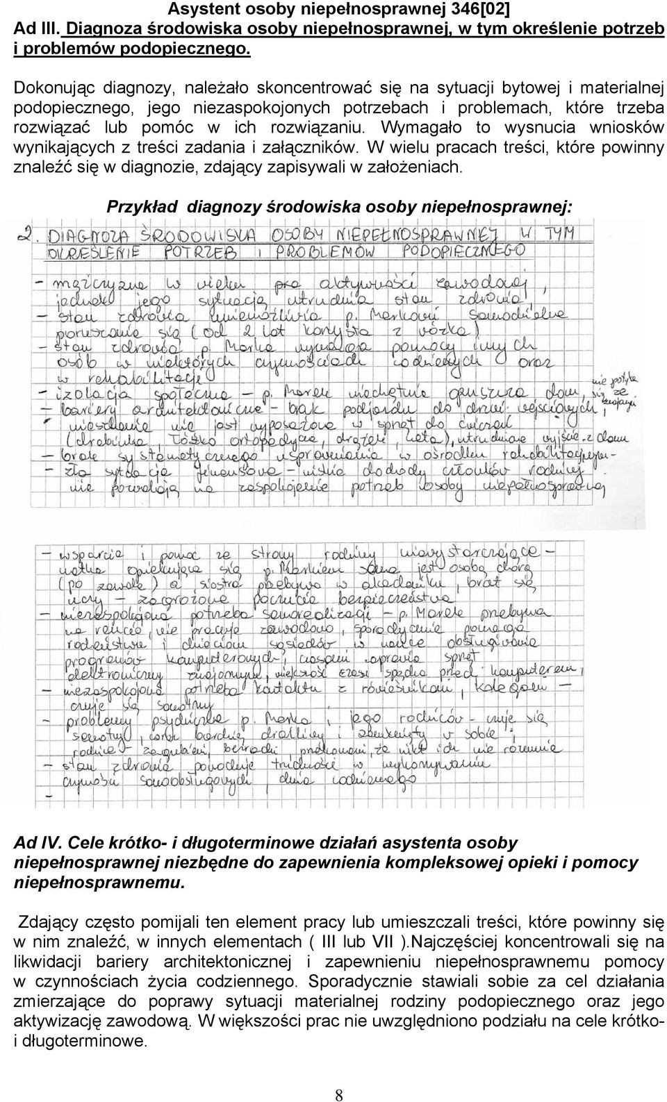 Wymagało to wysnucia wniosków wynikających z treści zadania i załączników. W wielu pracach treści, które powinny znaleźć się w diagnozie, zdający zapisywali w założeniach.