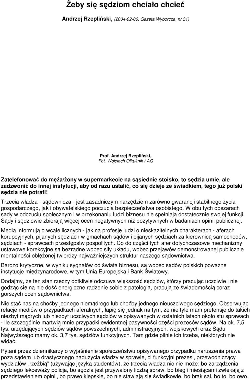 polski sędzia nie potrafi! Trzecia władza - sądownicza - jest zasadniczym narzędziem zarówno gwarancji stabilnego życia gospodarczego, jak i obywatelskiego poczucia bezpieczeństwa osobistego.