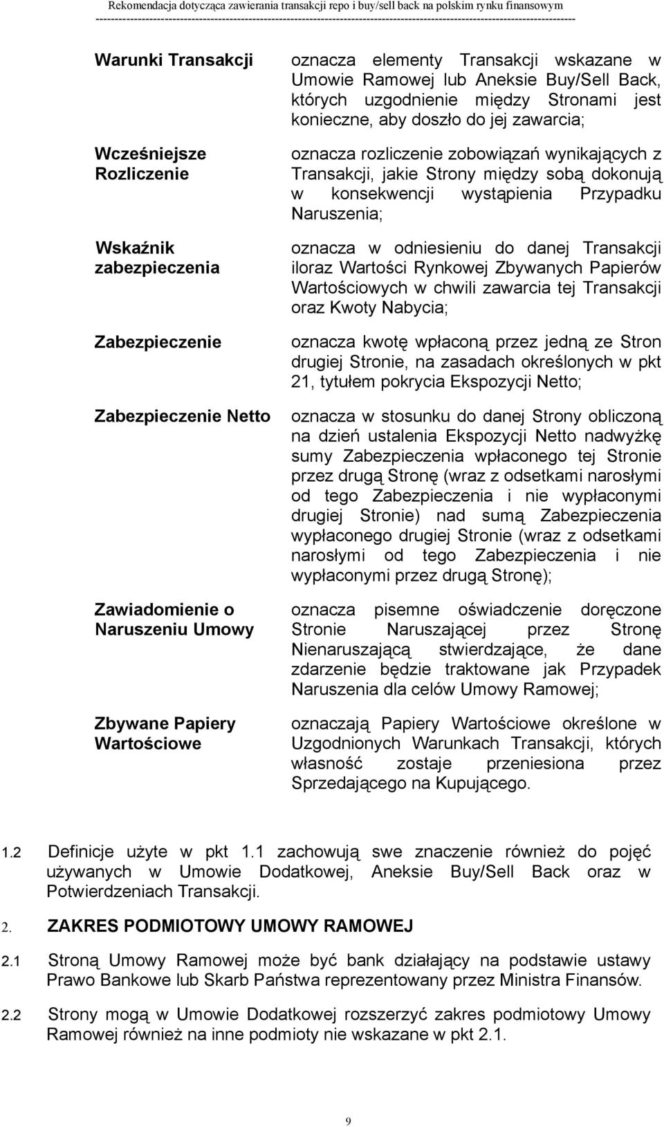 Strony między sobą dokonują w konsekwencji wystąpienia Przypadku Naruszenia; oznacza w odniesieniu do danej Transakcji iloraz Wartości Rynkowej Zbywanych Papierów Wartościowych w chwili zawarcia tej