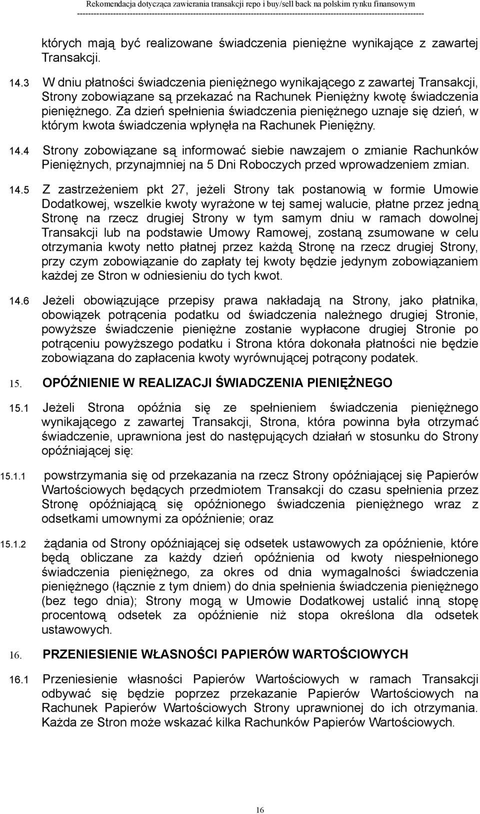 Za dzień spełnienia świadczenia pieniężnego uznaje się dzień, w którym kwota świadczenia wpłynęła na Rachunek Pieniężny. 14.