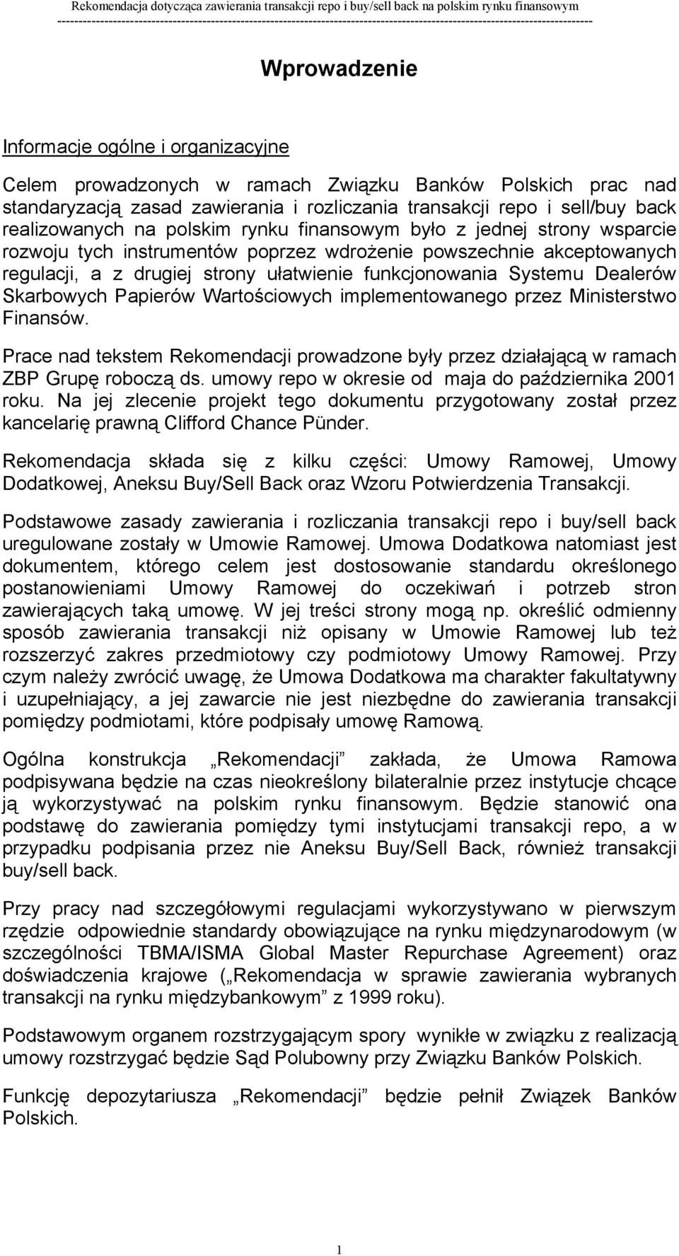 Dealerów Skarbowych Papierów Wartościowych implementowanego przez Ministerstwo Finansów. Prace nad tekstem Rekomendacji prowadzone były przez działającą w ramach ZBP Grupę roboczą ds.