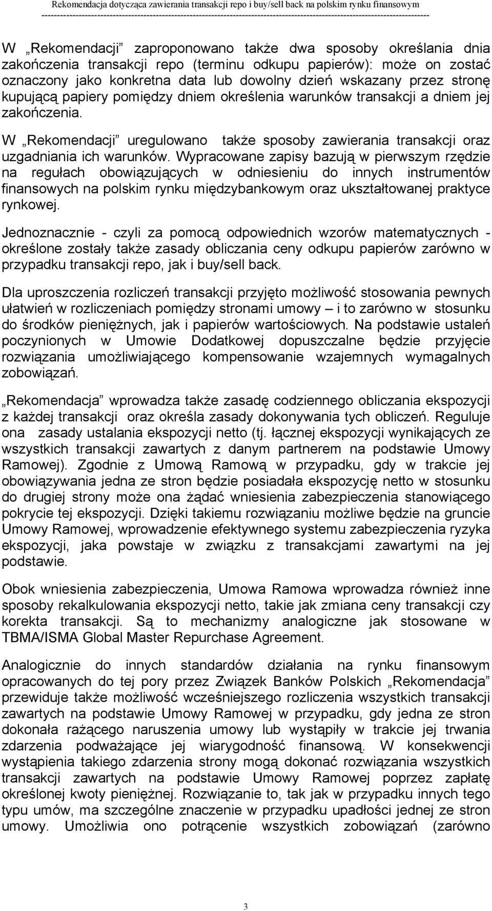 Wypracowane zapisy bazują w pierwszym rzędzie na regułach obowiązujących w odniesieniu do innych instrumentów finansowych na polskim rynku międzybankowym oraz ukształtowanej praktyce rynkowej.