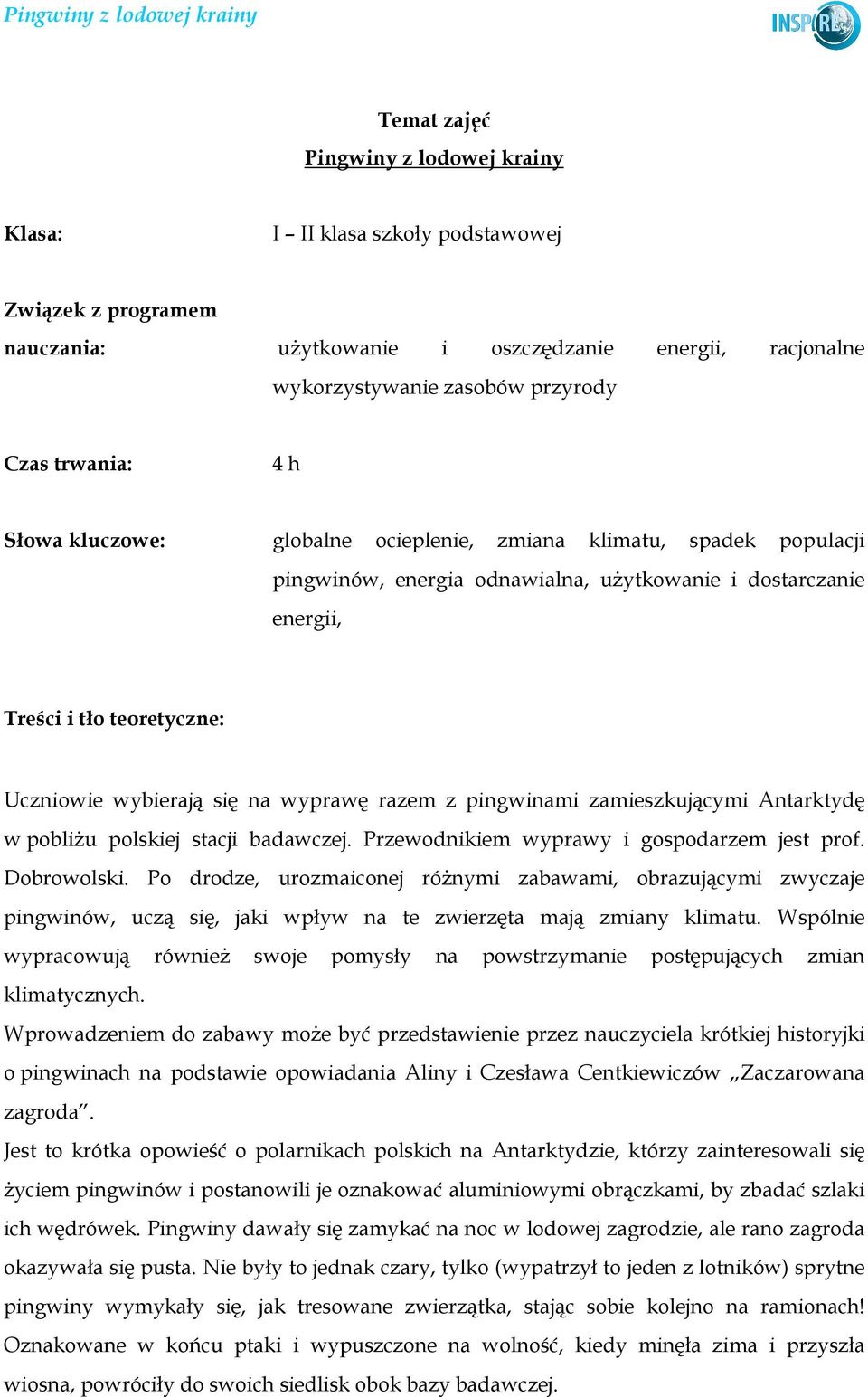 wyprawę razem z pingwinami zamieszkującymi Antarktydę w pobliŝu polskiej stacji badawczej. Przewodnikiem wyprawy i gospodarzem jest prof. Dobrowolski.