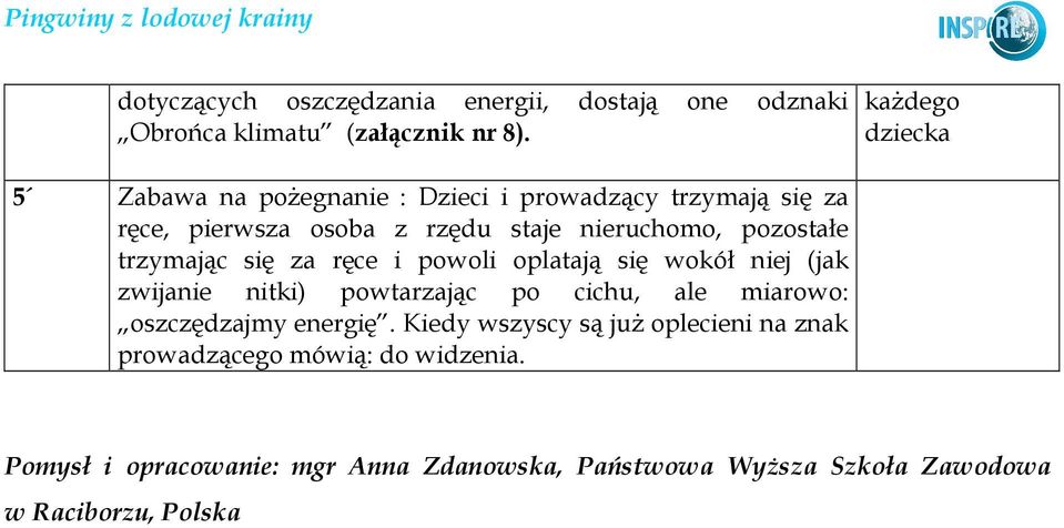 pozostałe trzymając się za ręce i powoli oplatają się wokół niej (jak zwijanie nitki) powtarzając po cichu, ale miarowo: