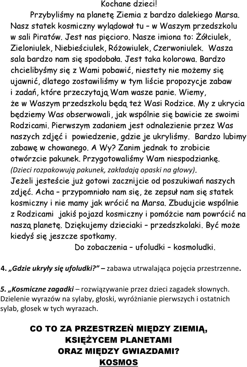 Bardzo chcielibyśmy się z Wami pobawić, niestety nie moŝemy się ujawnić, dlatego zostawiliśmy w tym liście propozycje zabaw i zadań, które przeczytają Wam wasze panie.