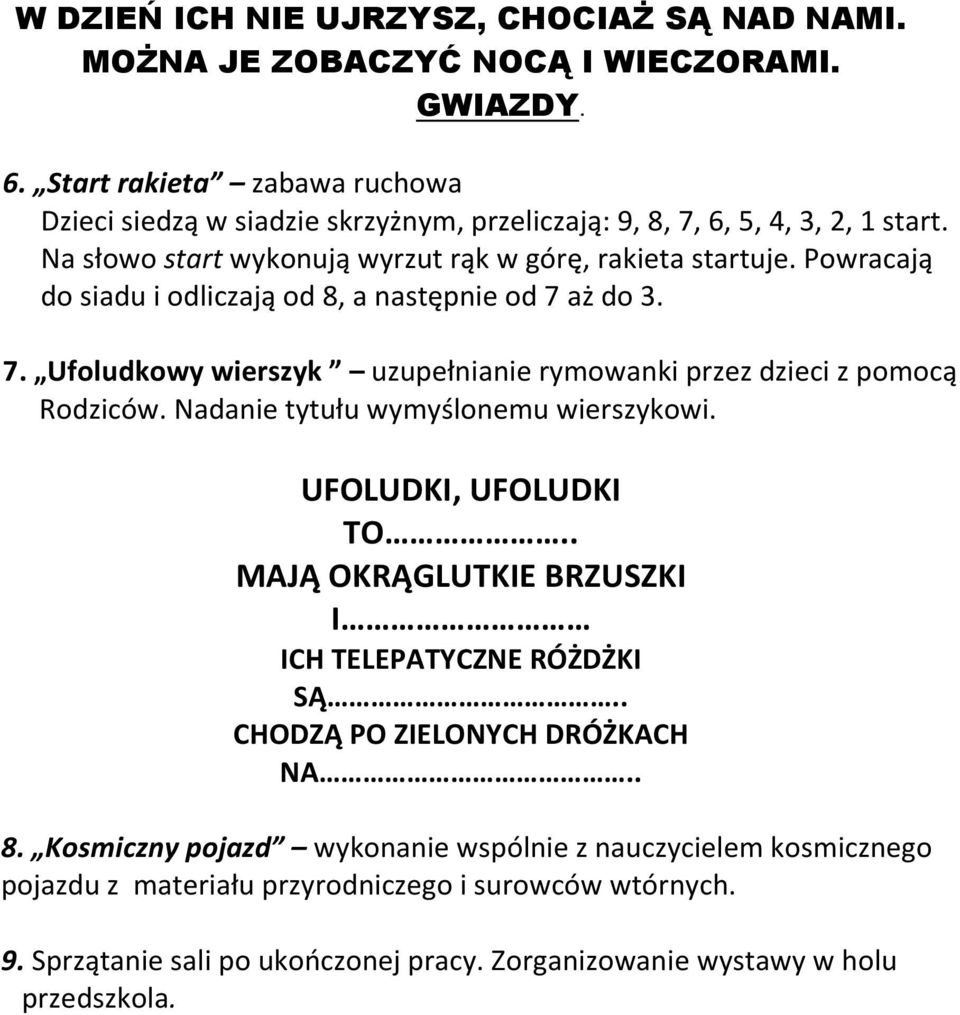 Powracają do siadu i odliczają od 8, a następnie od 7 aż do 3. 7. Ufoludkowy wierszyk uzupełnianie rymowanki przez dzieci z pomocą Rodziców. Nadanie tytułu wymyślonemu wierszykowi.