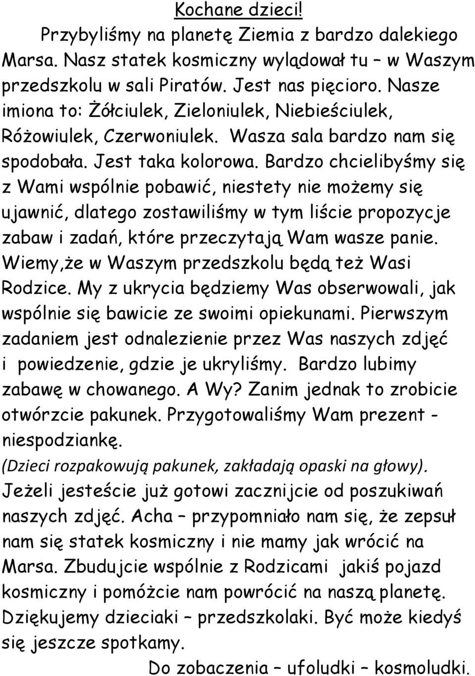 Bardzo chcielibyśmy się z Wami wspólnie pobawić, niestety nie moŝemy się ujawnić, dlatego zostawiliśmy w tym liście propozycje zabaw i zadań, które przeczytają Wam wasze panie.