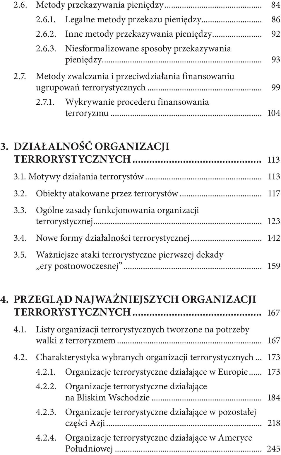 .. 113 3.1. Motywy działania terrorystów... 113 3.2. Obiekty atakowane przez terrorystów... 117 3.3. Ogólne zasady funkcjonowania organizacji terrorystycznej... 123 3.4.