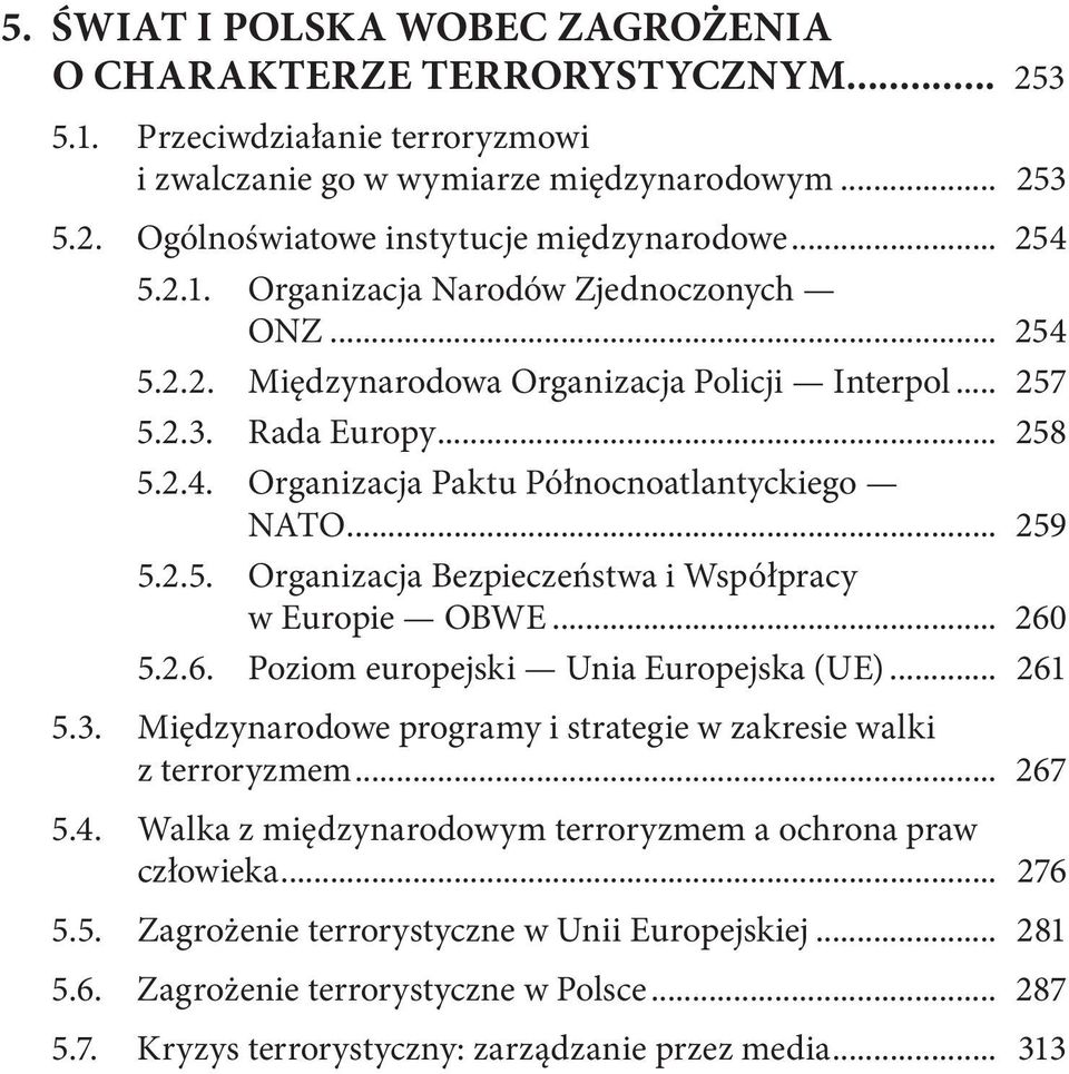 .. 259 5.2.5. Organizacja Bezpieczeństwa i Współpracy w Europie OBWE... 260 5.2.6. Poziom europejski Unia Europejska (UE)... 261 5.3.