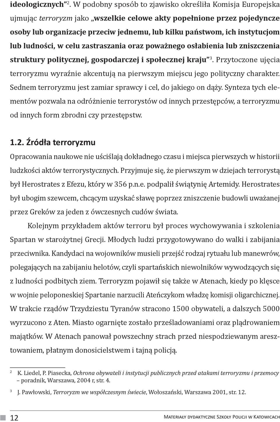 instytucjom lub ludności, w celu zastraszania oraz poważnego osłabienia lub zniszczenia struktury politycznej, gospodarczej i społecznej kraju 3.
